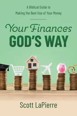 Sus finanzas a la manera de Dios: Una guía bíblica para hacer el mejor uso de su dinero - Your Finances God's Way: A Biblical Guide to Making the Best Use of Your Money