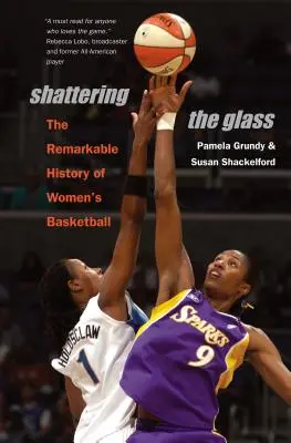 Shattering the Glass: La extraordinaria historia del baloncesto femenino - Shattering the Glass: The Remarkable History of Women's Basketball