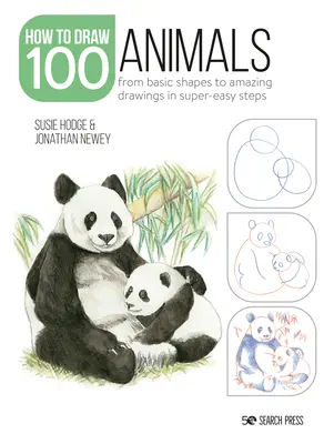 Cómo Dibujar 100: Animales: De Formas Básicas a Sorprendentes Dibujos en Pasos Superfáciles - How to Draw 100: Animals: From Basic Shapes to Amazing Drawings in Super-Easy Steps