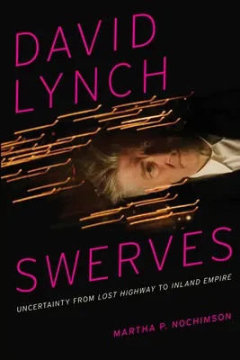 David Lynch se desvía: La incertidumbre de Lost Highway a Inland Empire - David Lynch Swerves: Uncertainty from Lost Highway to Inland Empire