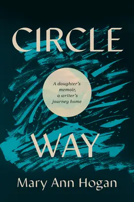 Circle Way: Memorias de una hija, el viaje a casa de una escritora - Circle Way: A Daughter's Memoir, a Writer's Journey Home