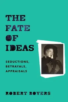 El destino de las ideas: Seducciones, traiciones, valoraciones - The Fate of Ideas: Seductions, Betrayals, Appraisals