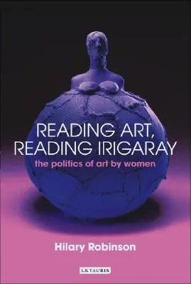 Leer el arte, leer a Irigaray: La política del arte hecho por mujeres - Reading Art, Reading Irigaray: The Politics of Art by Women