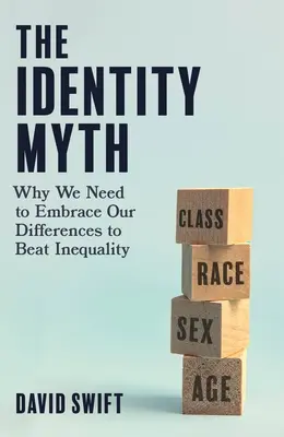 El mito de la identidad: por qué necesitamos abrazar nuestras diferencias para vencer la desigualdad - The Identity Myth: Why We Need to Embrace Our Differences to Beat Inequality