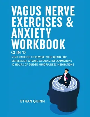 Ejercicios para el Nervio Vago y Ansiedad (2 en 1): Mind Hacking para recablear tu cerebro contra la depresión y el ataque de pánico, Inflamación + 10 horas de guía - Vagus Nerve Exercises & Anxiety Workbook (2 in 1): Mind Hacking to rewire your brain for depression & panic attack, Inflammation + 10 hours of guided