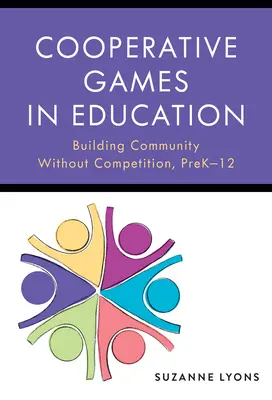 Juegos cooperativos en la educación: Crear comunidad sin competir, Preescolar-12 - Cooperative Games in Education: Building Community Without Competition, Pre-K-12