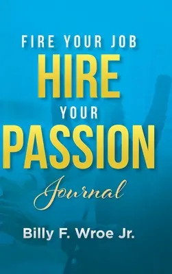 Despedir a su trabajo, contratar a su pasión Diario - Fire Your Job, Hire Your Passion Journal