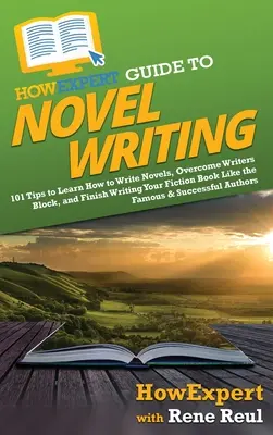 CómoGuía del experto para escribir novelas: 101 consejos para planificar tu mundo ficticio, desarrollar personajes, escribir tu novela y publicar tu libro - HowExpert Guide to Novel Writing: 101 Tips on Planning Your Fictional World, Developing Characters, Writing Your Novel, and Publishing Your Book