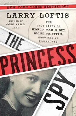 La princesa espía: La verdadera historia de la espía de la Segunda Guerra Mundial Aline Griffith, Condesa de Romanones - The Princess Spy: The True Story of World War II Spy Aline Griffith, Countess of Romanones