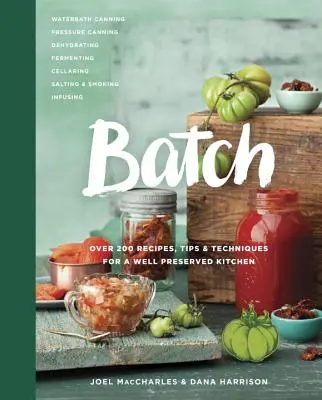 Batch: Más de 200 Recetas, Consejos y Técnicas para una Cocina Bien Conservada: Un libro de cocina - Batch: Over 200 Recipes, Tips and Techniques for a Well Preserved Kitchen: A Cookbook