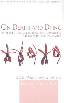 Sobre la muerte y el morir: Lo que los moribundos tienen que enseñar a médicos, enfermeras, clérigos y a sus propias familias - On Death and Dying: What the Dying have to teach Doctors, Nurses, Clergy and their own Families