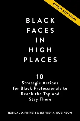 Rostros negros en las altas esferas: 10 acciones estratégicas para que los profesionales negros lleguen a la cima y permanezcan en ella - Black Faces in High Places: 10 Strategic Actions for Black Professionals to Reach the Top and Stay There