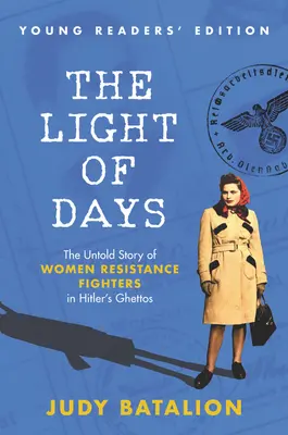 La luz de los días, edición para jóvenes lectores: La historia jamás contada de las resistentes en los guetos de Hitler - The Light of Days Young Readers' Edition: The Untold Story of Women Resistance Fighters in Hitler's Ghettos