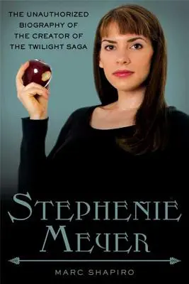 Stephenie Meyer: La biografía no autorizada de la creadora de la saga Crepúsculo - Stephenie Meyer: The Unauthorized Biography of the Creator of the Twilight Saga