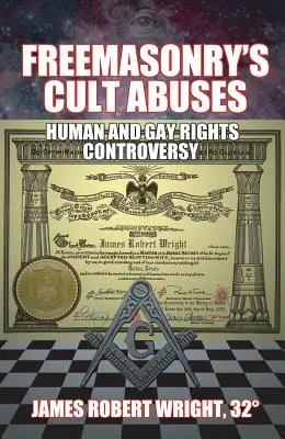 Los abusos de la masonería: Controversia sobre los Derechos Humanos y de los Homosexuales - Freemasonry's Cult Abuses: Human and Gay Rights Controversy