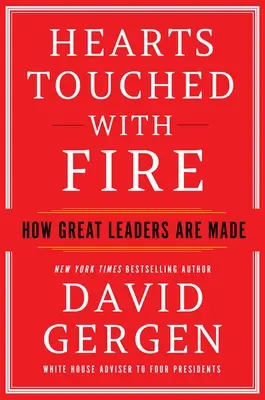 Corazones tocados por el fuego: Cómo se hacen los grandes líderes - Hearts Touched with Fire: How Great Leaders Are Made