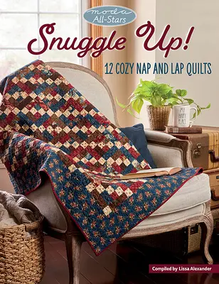 Moda All-Stars - Acurrúcate: 12 acogedoras colchas para la siesta y el regazo - Moda All-Stars - Snuggle Up!: 12 Cozy Nap and Lap Quilts