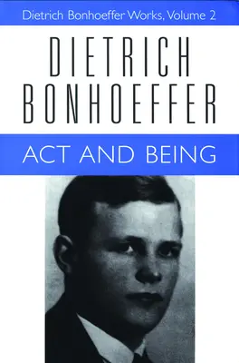 Actuar y Ser: Obras de Dietrich Bonhoeffer, volumen 2 - ACT and Being: Dietrich Bonhoeffer Works, Volume 2