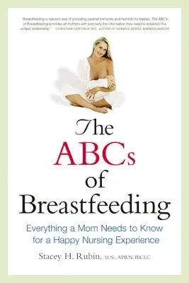 El ABC de la lactancia materna: Todo lo que una madre necesita saber para disfrutar de la lactancia materna - The ABCs of Breastfeeding: Everything a Mom Needs to Know for a Happy Nursing Experience