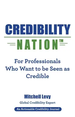 La nación de la credibilidad: Para profesionales que quieren ser considerados creíbles - Credibility Nation: For Professionals Who Want to Be Seen as Credible