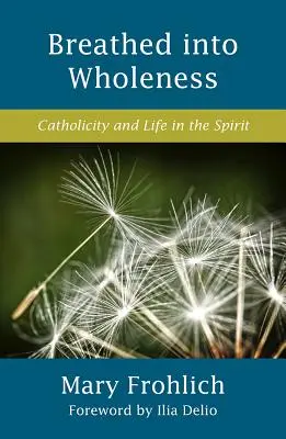 Respirar la plenitud: Catolicidad y vida en el Espíritu - Breathed Into Wholeness: Catholicity and Life in the Spirit