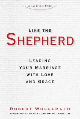 Como el Pastor: Dirigiendo Su Matrimonio Con Amor Y Gracia - Like the Shepherd: Leading Your Marriage with Love and Grace