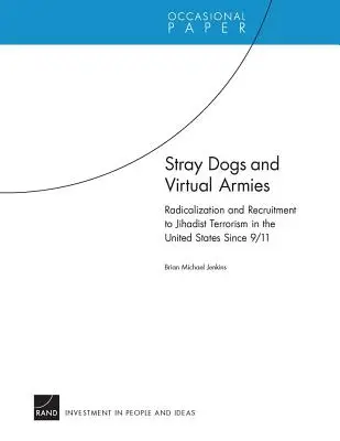 Perros callejeros y ejércitos virtuales: Radicalización y reclutamiento para el terrorismo yihadista en Estados Unidos desde el 11-S - Stray Dogs and Virtual Armies: Radicalization and Recruitment to Jihadist Terrorism in the United States Since 9/11