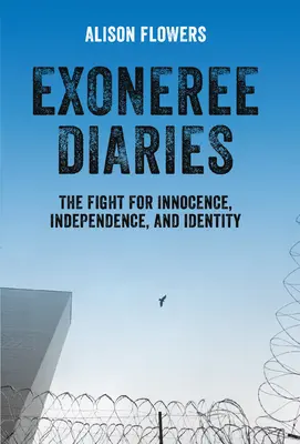 Exoneree Diaries: La lucha por la inocencia, la independencia y la identidad - Exoneree Diaries: The Fight for Innocence, Independence, and Identity