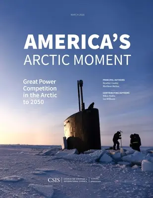 America's Arctic Moment: La competición de las grandes potencias en el Ártico hasta 2050 - America's Arctic Moment: Great Power Competition in the Arctic to 2050