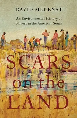 Cicatrices en la tierra: Historia medioambiental de la esclavitud en el Sur de Estados Unidos - Scars on the Land: An Environmental History of Slavery in the American South