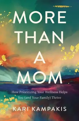 Más que una mamá: Cómo priorizar tu bienestar te ayuda a ti (y a tu familia) a prosperar - More Than a Mom: How Prioritizing Your Wellness Helps You (and Your Family) Thrive