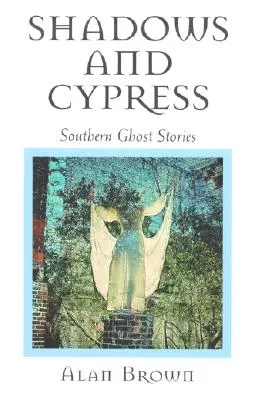 Sombras y cipreses: Historias de fantasmas del Sur - Shadows and Cypress: Southern Ghost Stories