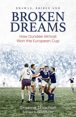 Riñas, sobornos y sueños rotos: Cómo el Dundee estuvo a punto de ganar la Copa de Europa - Brawls, Bribes and Broken Dreams: How Dundee Almost Won the European Cup