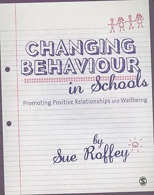 Cambiar el comportamiento en la escuela: Fomentar las relaciones positivas y el bienestar - Changing Behaviour in Schools: Promoting Positive Relationships and Wellbeing