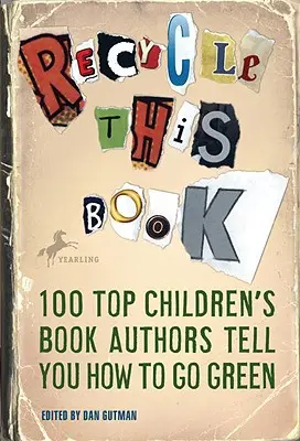 Recicla este libro: Los 100 mejores autores de libros infantiles te dicen cómo ser ecológico - Recycle This Book: 100 Top Children's Book Authors Tell You How to Go Green