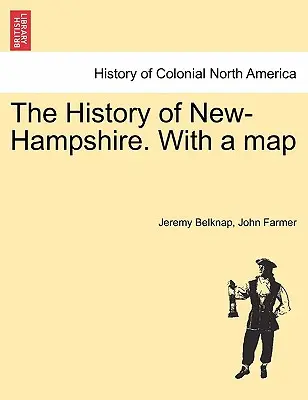 La historia de New-Hampshire. con un mapa Vol. I. - The History of New-Hampshire. with a Map Vol. I.