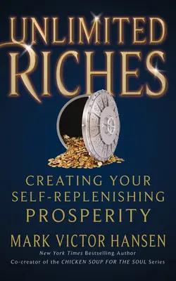 Riquezas Ilimitadas: Creando tu propia prosperidad - Unlimited Riches: Creating Your Self Replenishing Prosperity