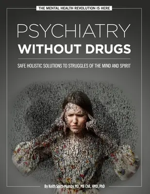 Psiquiatría sin fármacos: Soluciones holísticas seguras para las luchas de la mente y el espíritu - Psychiatry Without Drugs: Safe Holistic Solutions to Struggles of the Mind and Spirit