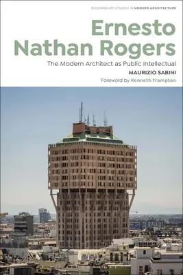 Ernesto Nathan Rogers: El arquitecto moderno como intelectual público - Ernesto Nathan Rogers: The Modern Architect as Public Intellectual