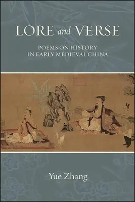 Lore and Verse: Poemas sobre la historia en la China altomedieval - Lore and Verse: Poems on History in Early Medieval China