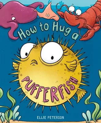 Cómo abrazar a un pez globo - How to Hug a Pufferfish