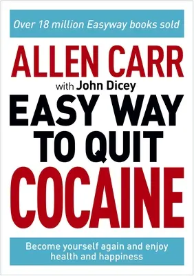 Allen Carr: La manera fácil de dejar la cocaína: Redescubre tu verdadero yo y disfruta de libertad, salud y felicidad - Allen Carr: The Easy Way to Quit Cocaine: Rediscover Your True Self and Enjoy Freedom, Health, and Happiness