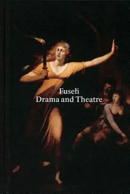 Henry Fuseli Drama y teatro - Henry Fuseli: Drama and Theatre