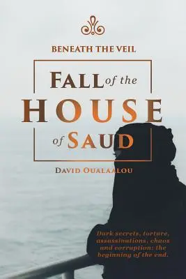 Bajo el velo Caída de la Casa de Saud - Beneath the Veil Fall of the House of Saud