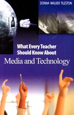 Lo que todo profesor debe saber sobre los medios de comunicación y la tecnología - What Every Teacher Should Know about Media and Technology