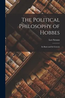 La filosofía política de Hobbes: Sus fundamentos y su génesis - The Political Philosophy of Hobbes: Its Basis and Its Genesis