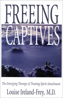 Liberar a los cautivos: La terapia emergente del tratamiento del apego a los espíritus - Freeing the Captives: The Emerging Therapy of Treating Spirit Attachment