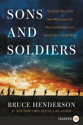 Hijos y soldados: La historia no contada de los judíos que escaparon de los nazis y regresaron con el ejército estadounidense para luchar contra Hitler - Sons and Soldiers: The Untold Story of the Jews Who Escaped the Nazis and Returned with the U.S. Army to Fight Hitler