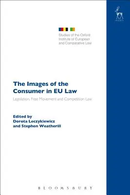Las imágenes del consumidor en el Derecho de la UE: Legislación, libre circulación y Derecho de la competencia - The Images of the Consumer in EU Law: Legislation, Free Movement and Competition Law