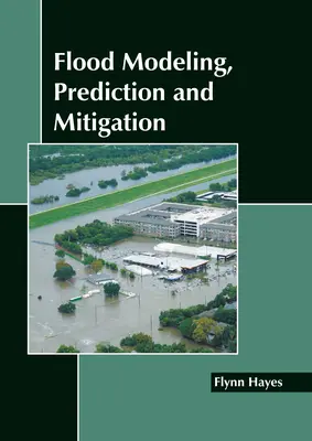 Modelización, predicción y mitigación de inundaciones - Flood Modeling, Prediction and Mitigation